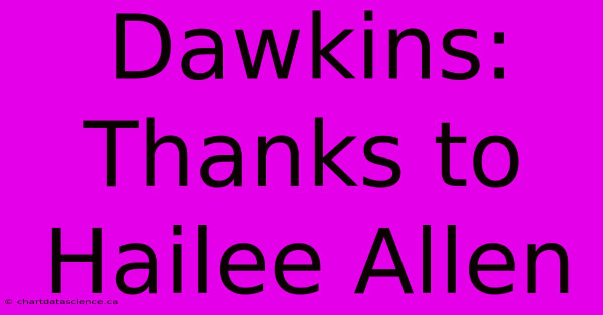 Dawkins: Thanks To Hailee Allen