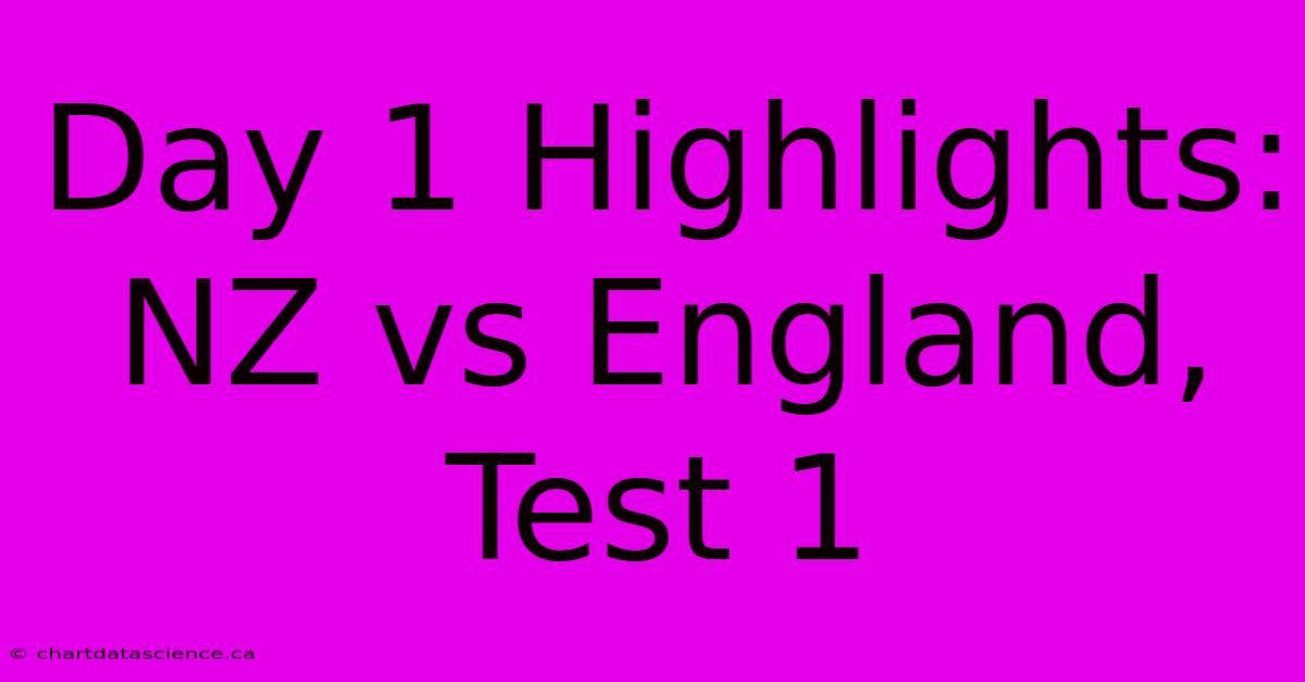 Day 1 Highlights: NZ Vs England, Test 1