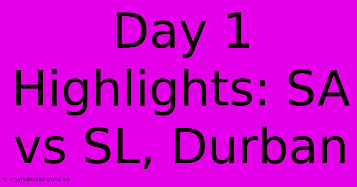 Day 1 Highlights: SA Vs SL, Durban