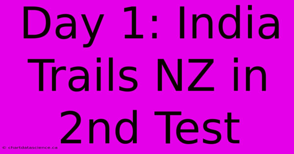 Day 1: India Trails NZ In 2nd Test