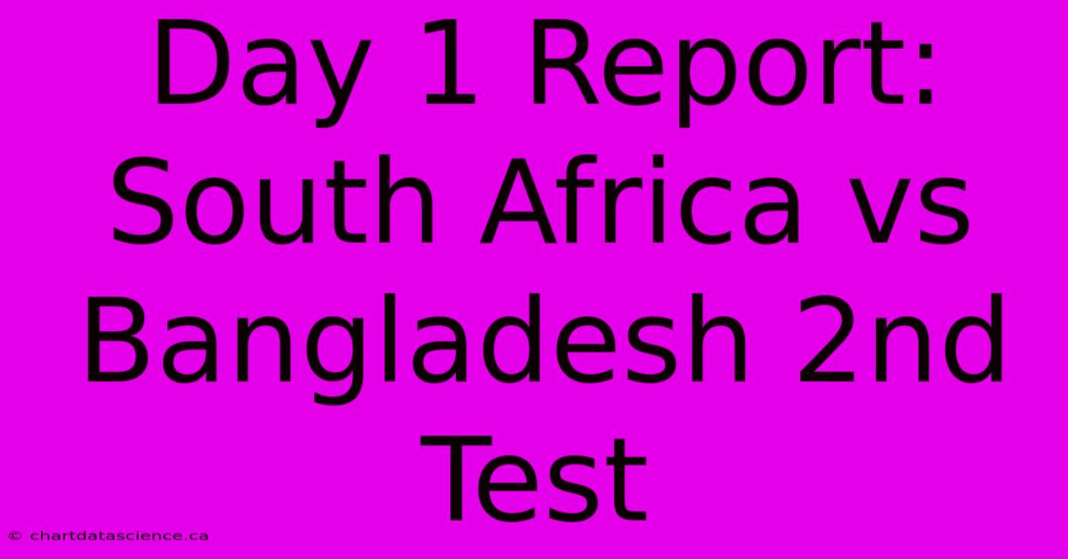 Day 1 Report: South Africa Vs Bangladesh 2nd Test