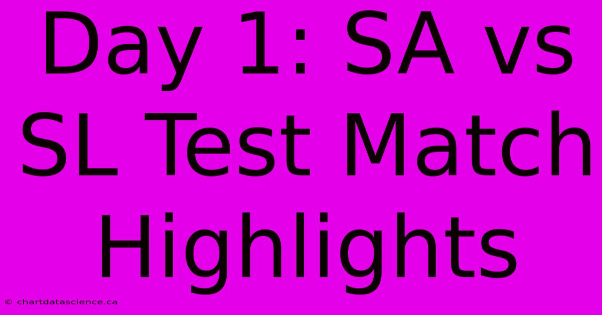 Day 1: SA Vs SL Test Match Highlights