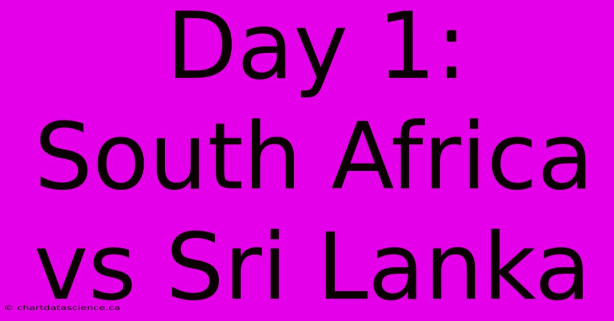 Day 1: South Africa Vs Sri Lanka