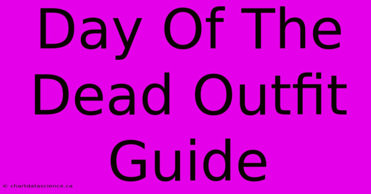 Day Of The Dead Outfit Guide