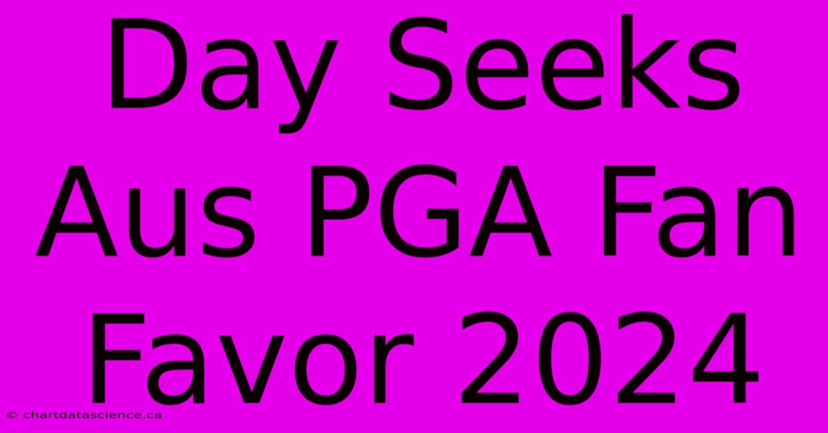 Day Seeks Aus PGA Fan Favor 2024