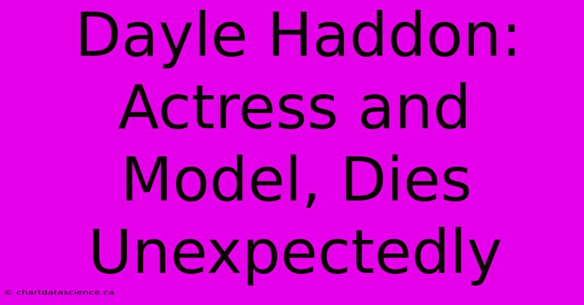 Dayle Haddon: Actress And Model, Dies Unexpectedly