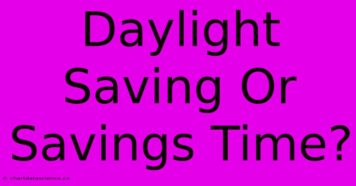 Daylight Saving Or Savings Time?