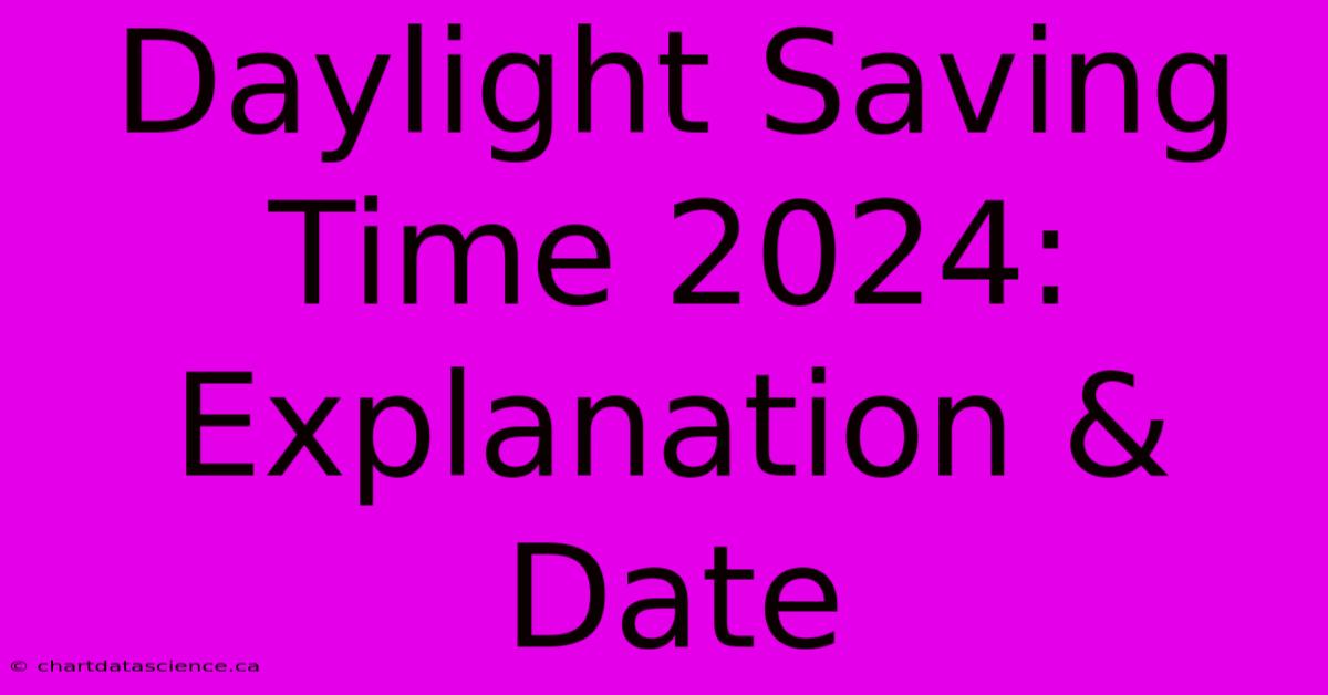 Daylight Saving Time 2024:  Explanation & Date