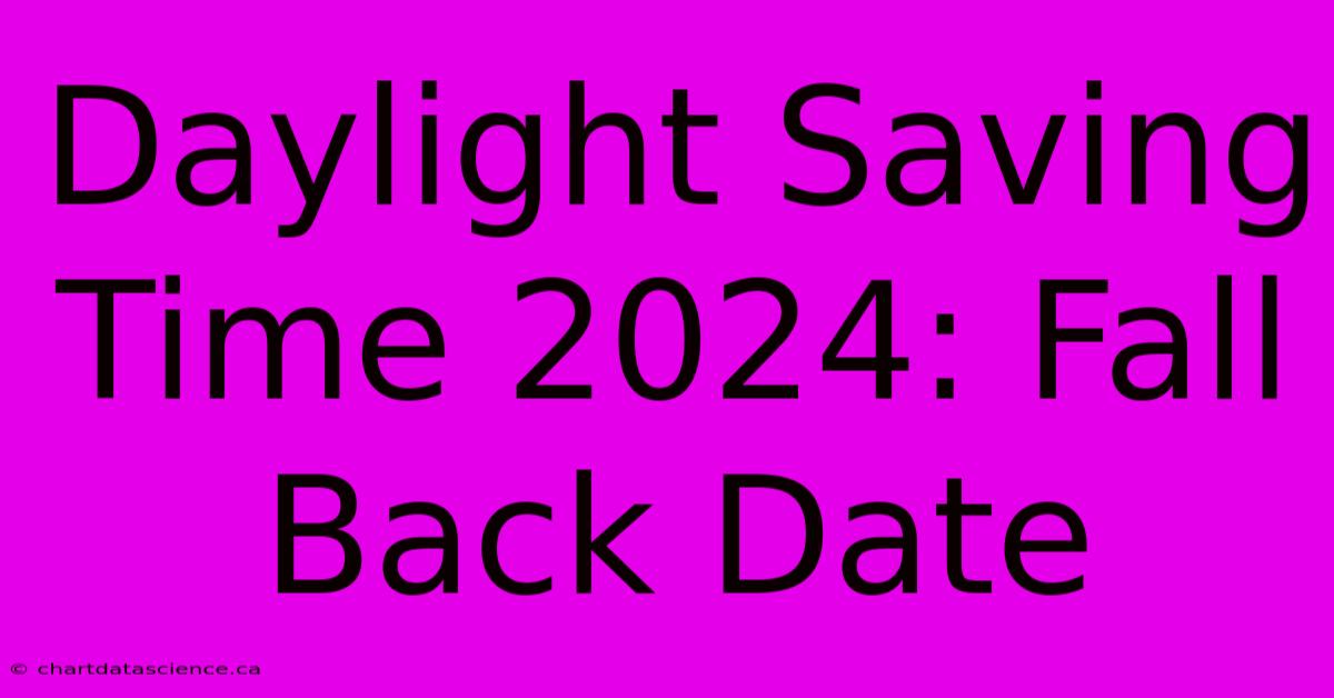 Daylight Saving Time 2024 Fall Back Date