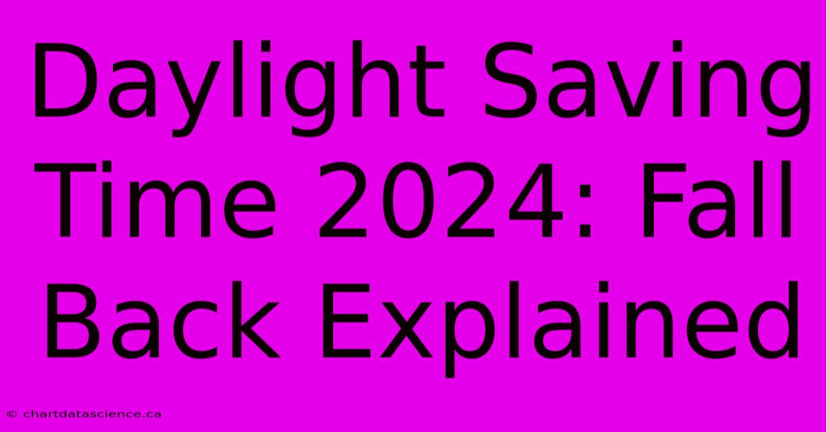 Daylight Saving Time 2024: Fall Back Explained