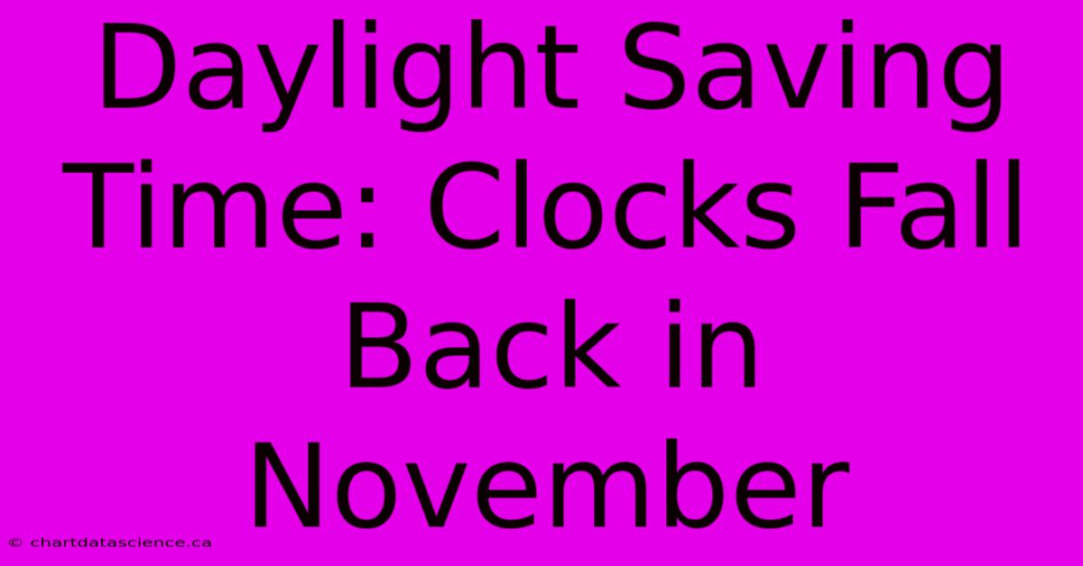 Daylight Saving Time: Clocks Fall Back In November