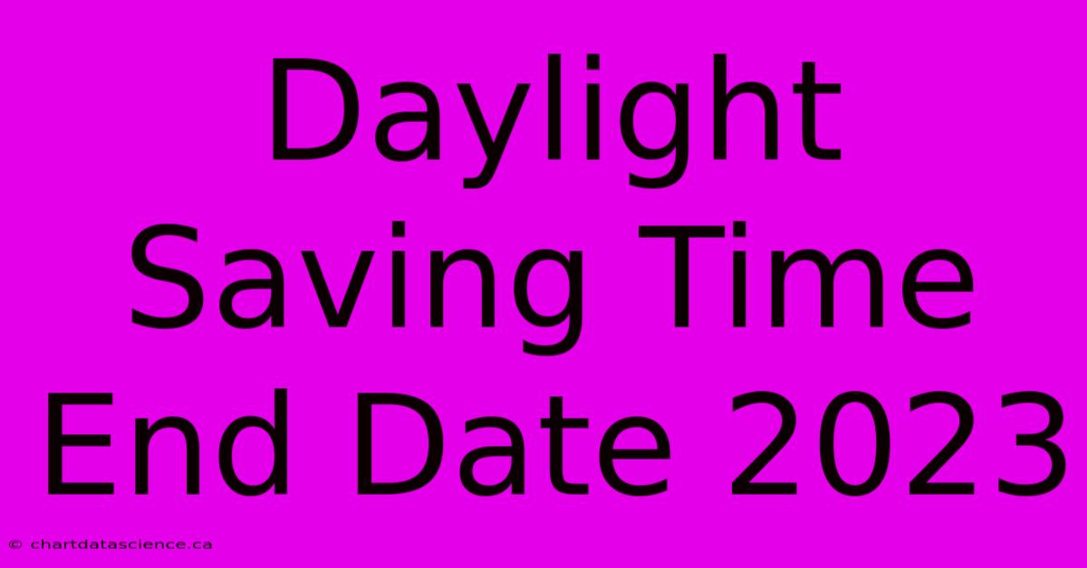 Daylight Saving Time End Date 2023