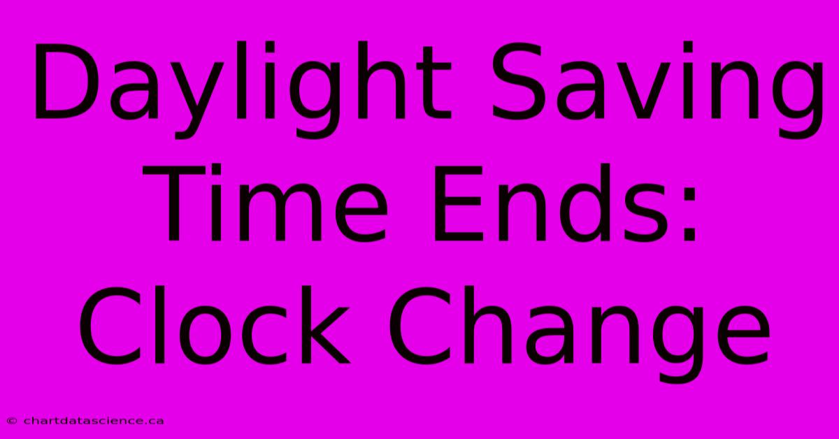 Daylight Saving Time Ends: Clock Change