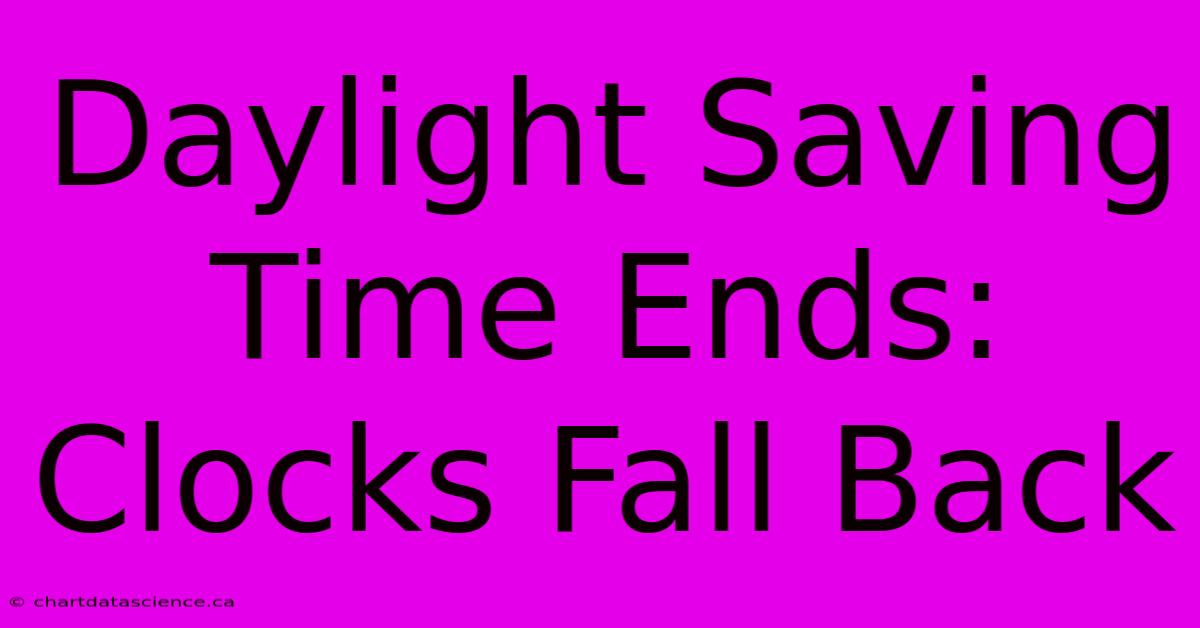 Daylight Saving Time Ends: Clocks Fall Back 