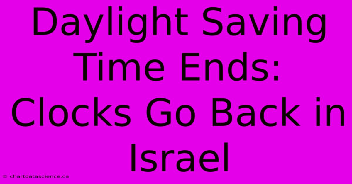 Daylight Saving Time Ends: Clocks Go Back In Israel