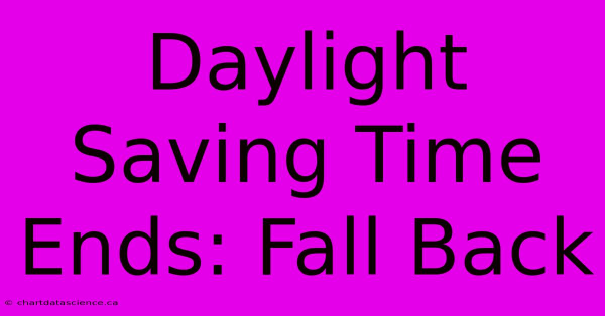 Daylight Saving Time Ends: Fall Back