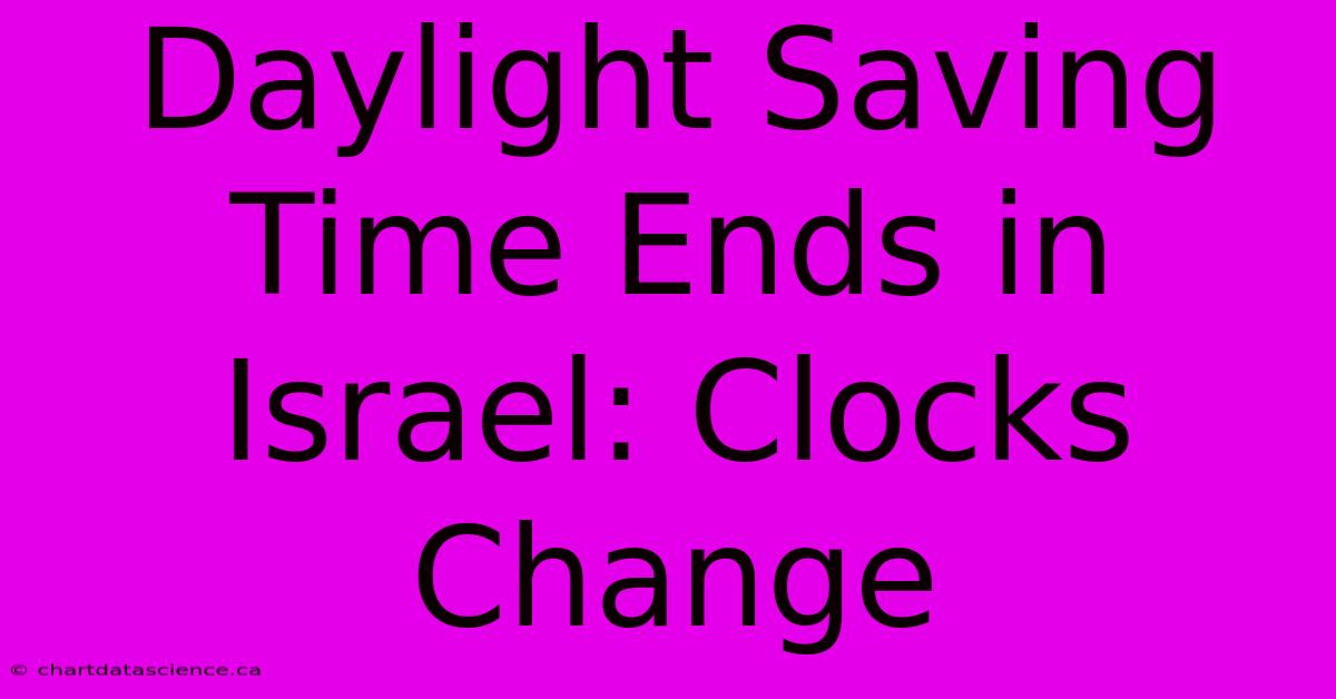 Daylight Saving Time Ends In Israel: Clocks Change