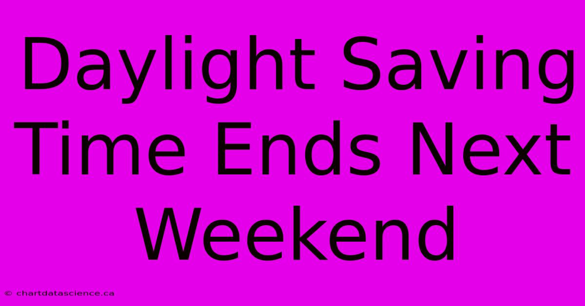 Daylight Saving Time Ends Next Weekend