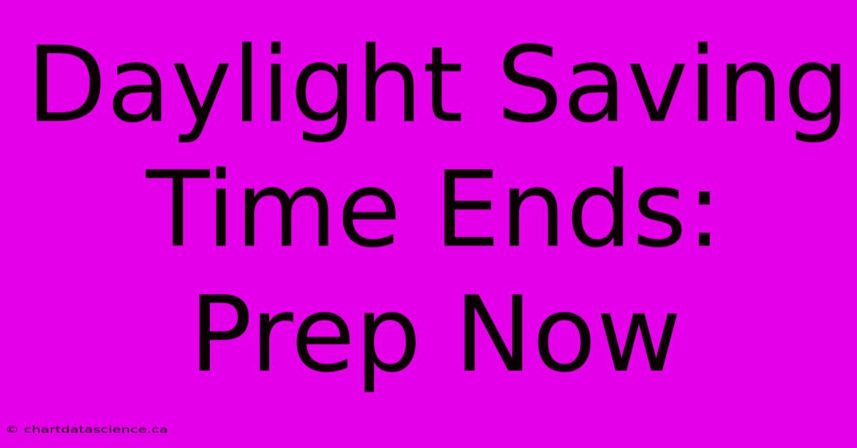 Daylight Saving Time Ends: Prep Now