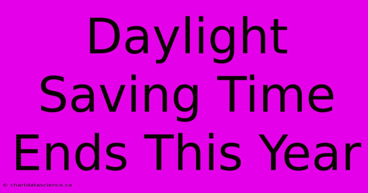 Daylight Saving Time Ends This Year