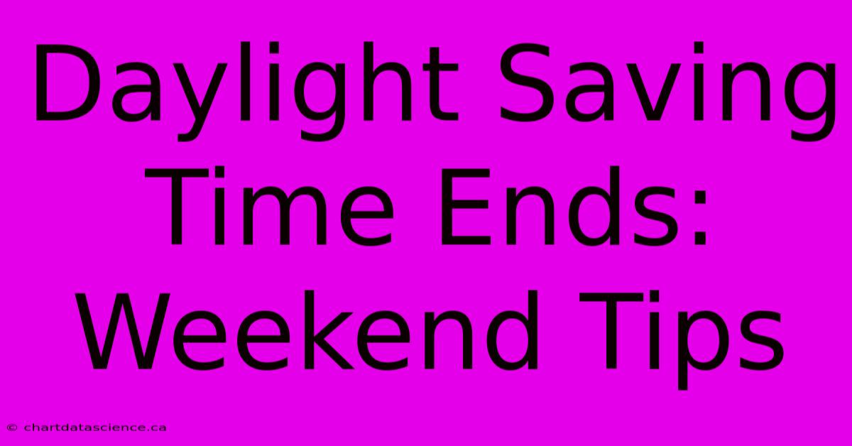 Daylight Saving Time Ends: Weekend Tips