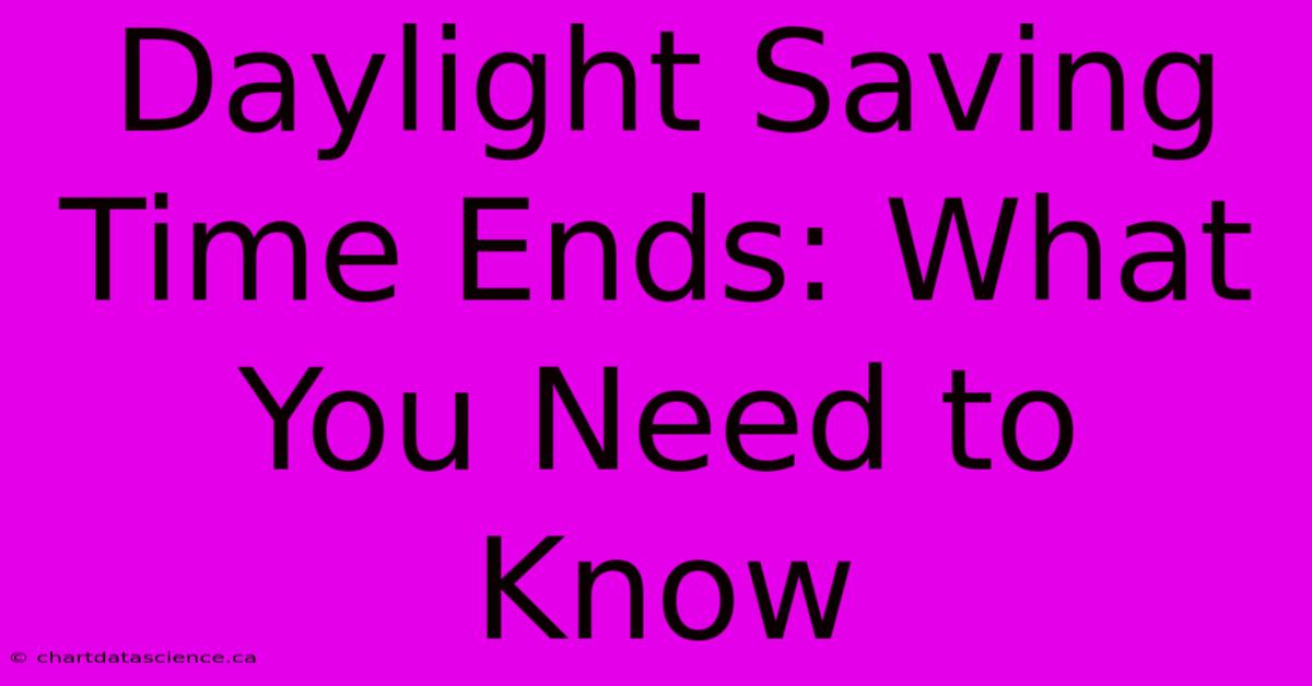 Daylight Saving Time Ends: What You Need To Know