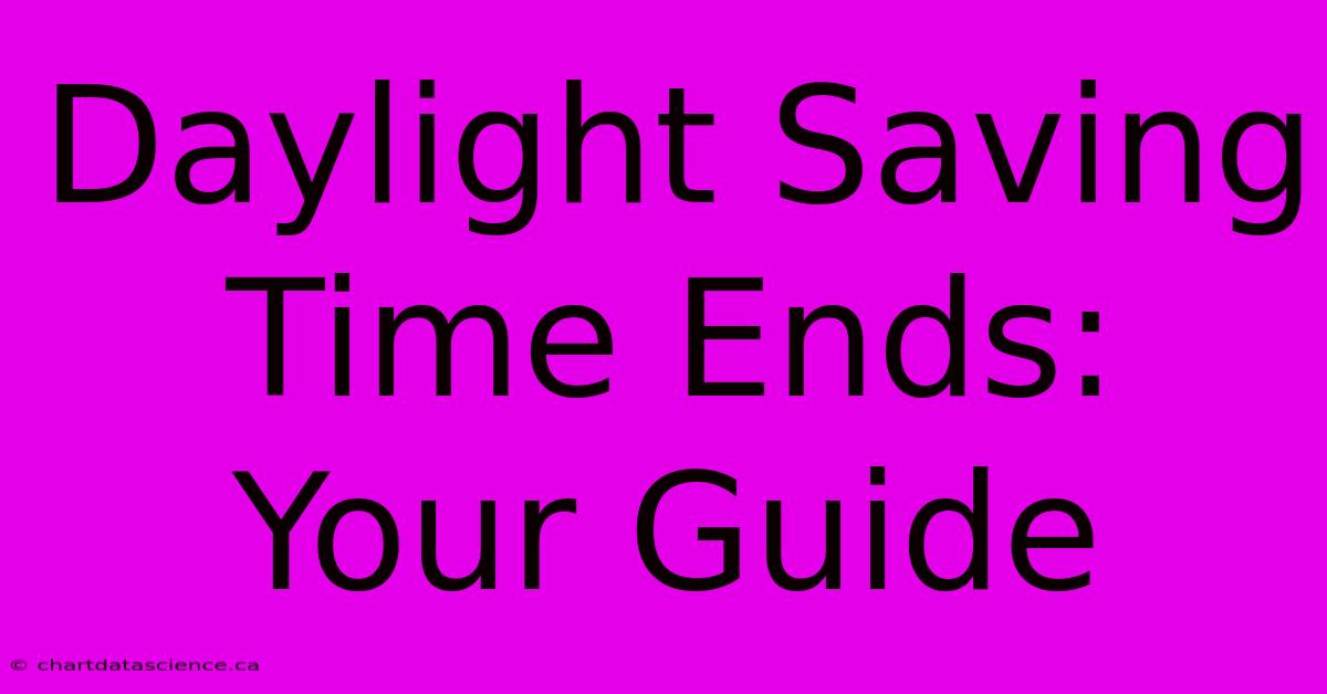 Daylight Saving Time Ends: Your Guide 