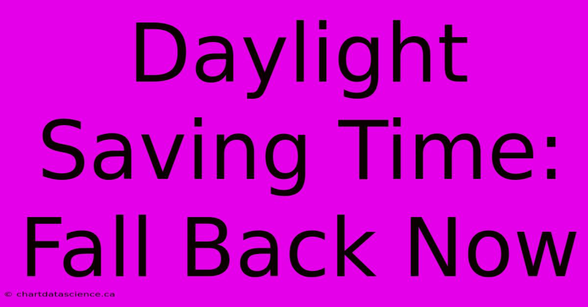 Daylight Saving Time: Fall Back Now