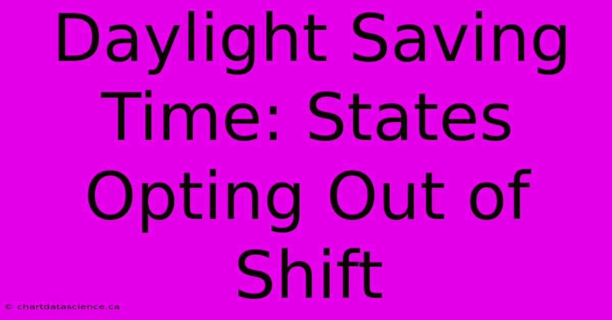 Daylight Saving Time: States Opting Out Of Shift