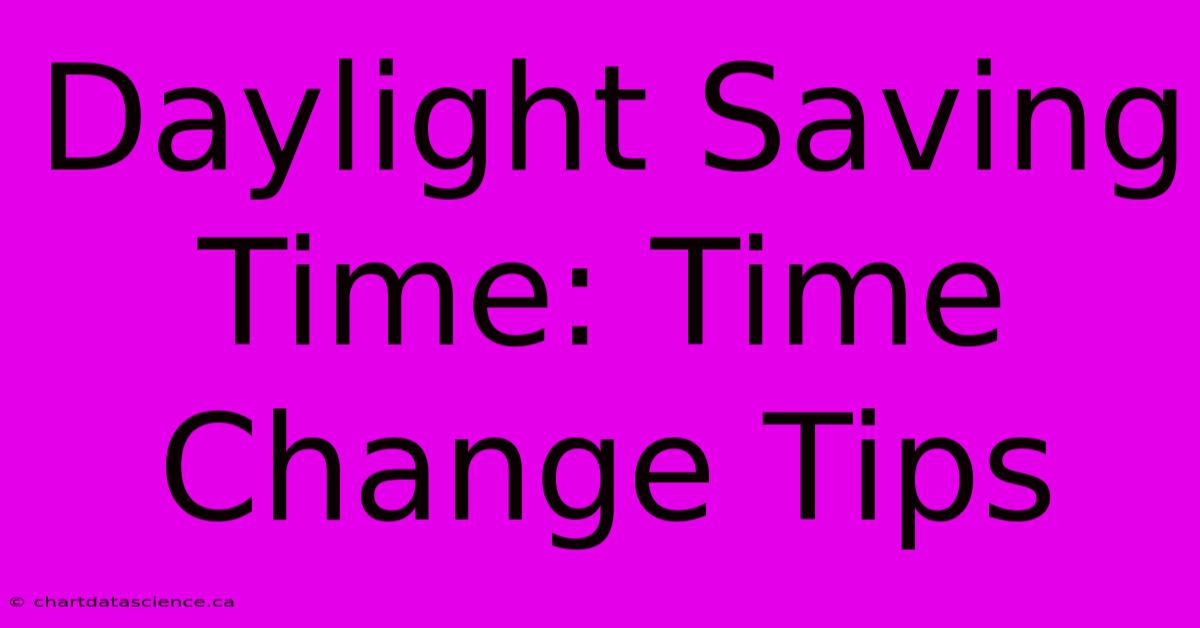 Daylight Saving Time: Time Change Tips