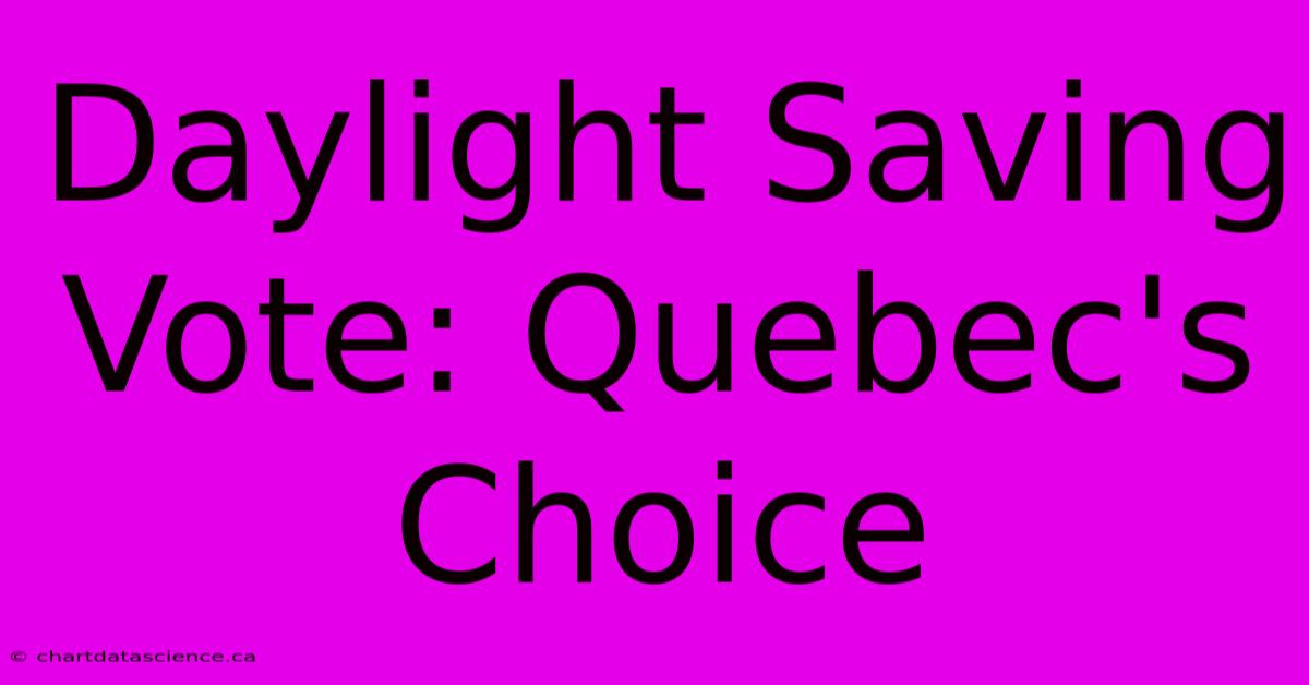 Daylight Saving Vote: Quebec's Choice