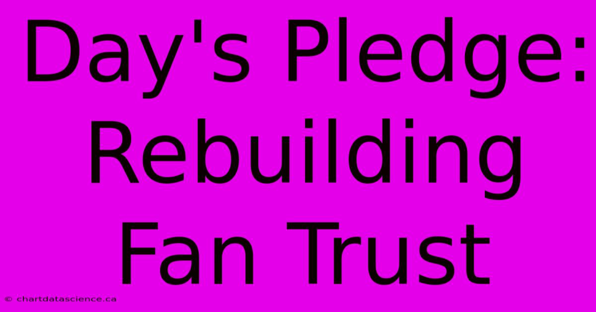 Day's Pledge: Rebuilding Fan Trust