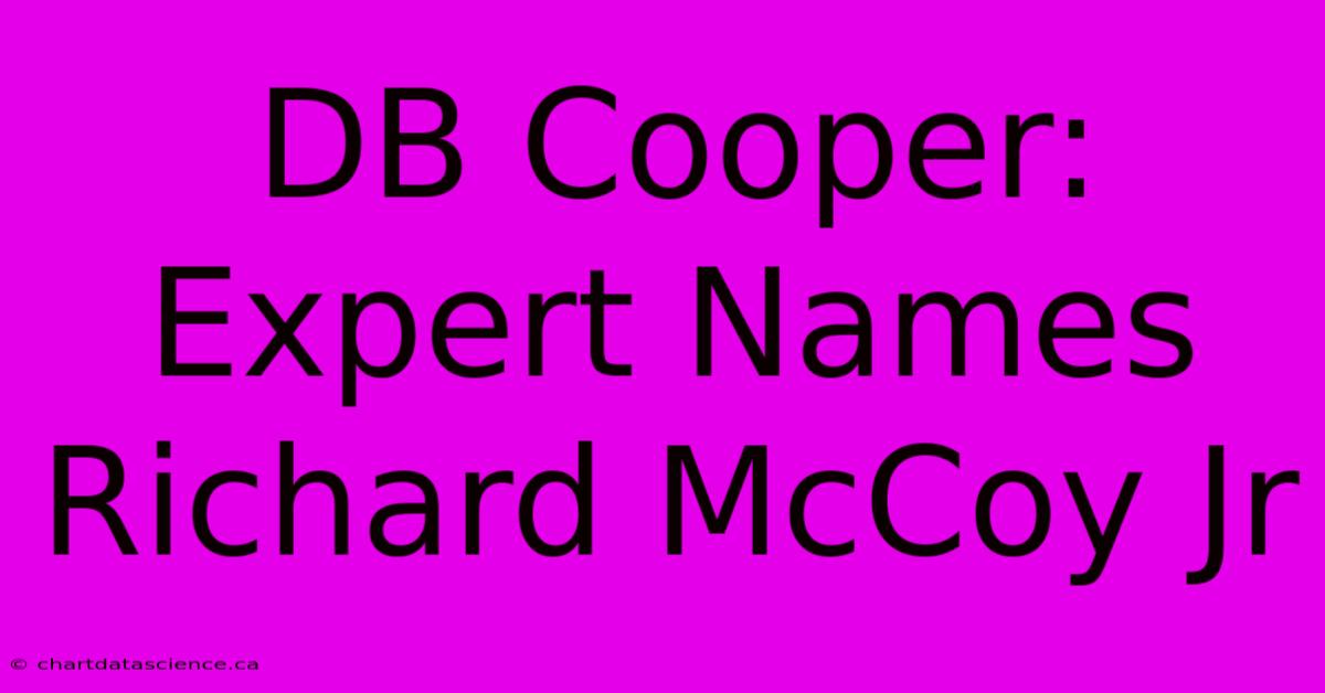 DB Cooper: Expert Names Richard McCoy Jr