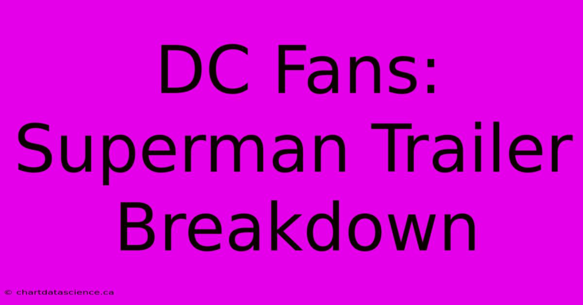 DC Fans: Superman Trailer Breakdown