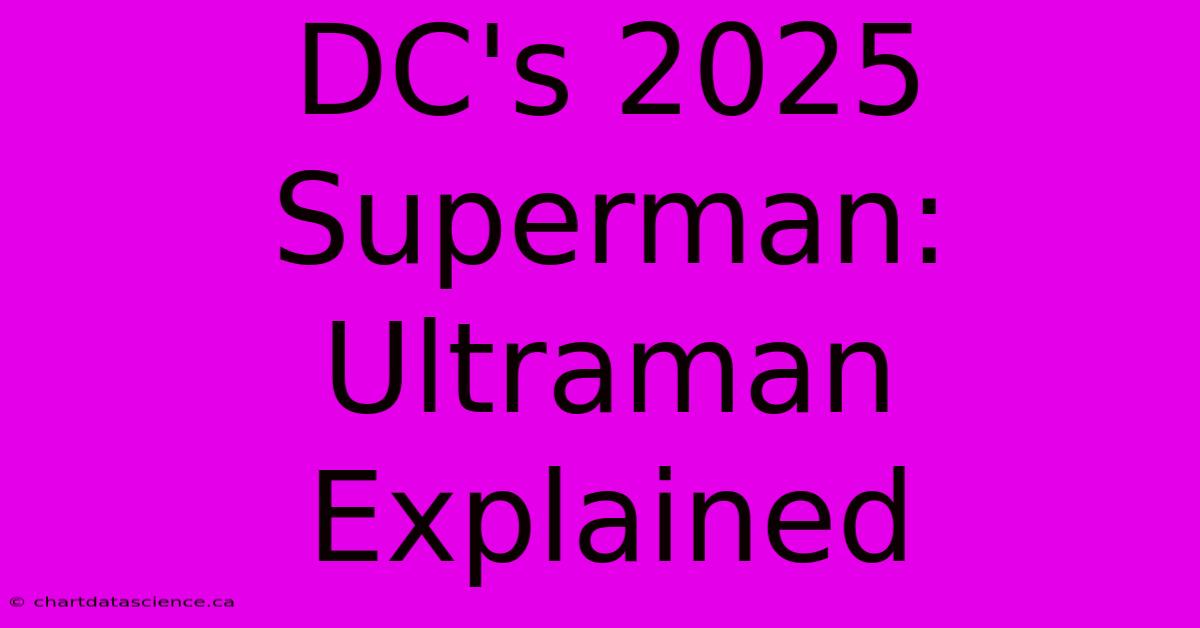 DC's 2025 Superman: Ultraman Explained