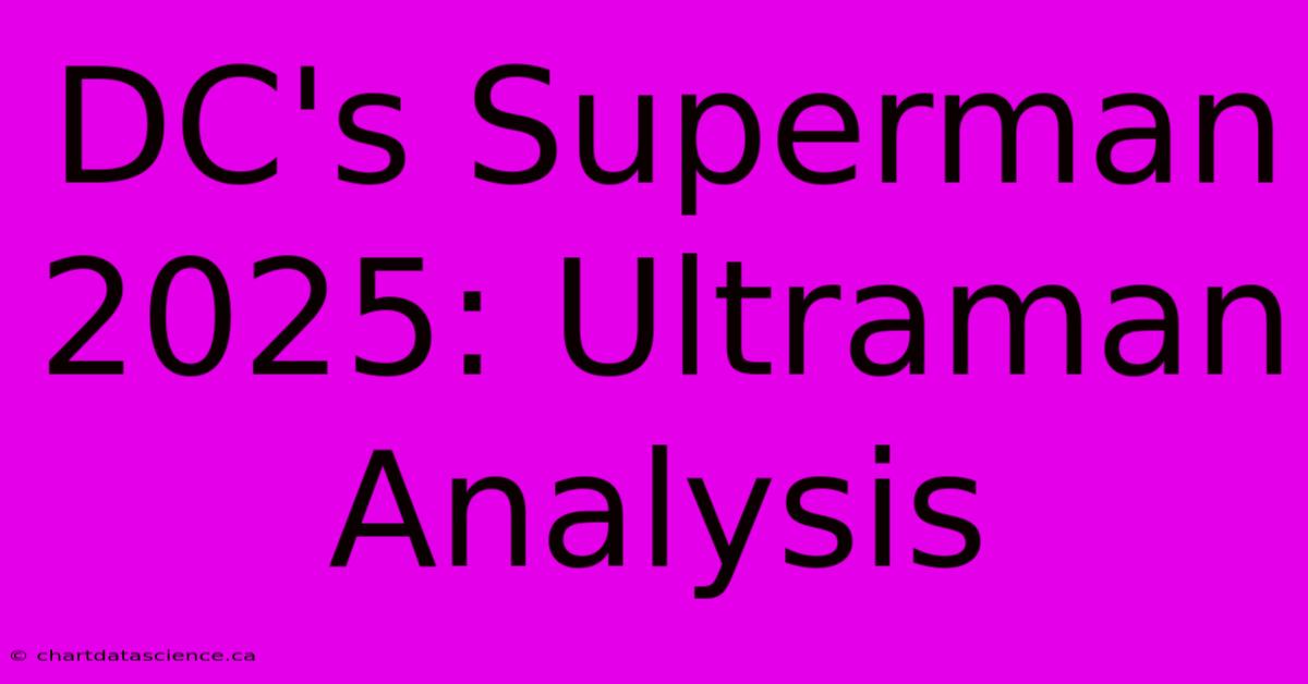 DC's Superman 2025: Ultraman Analysis