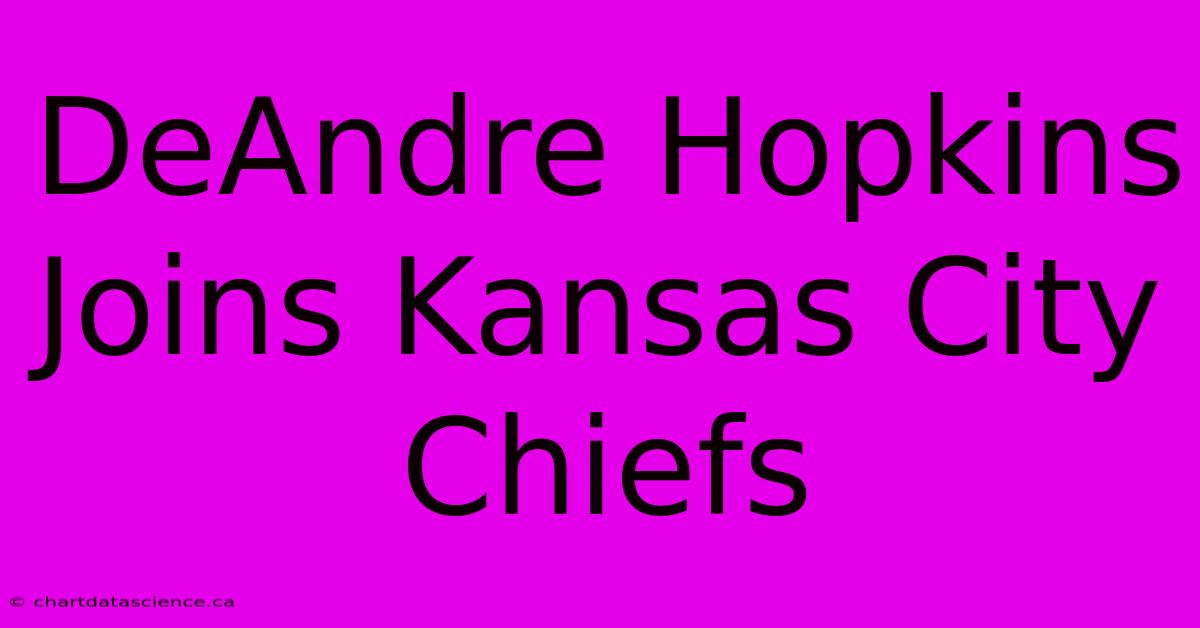 DeAndre Hopkins Joins Kansas City Chiefs 