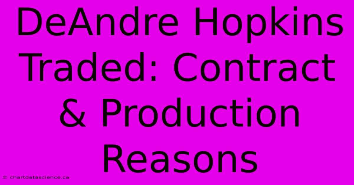 DeAndre Hopkins Traded: Contract & Production Reasons