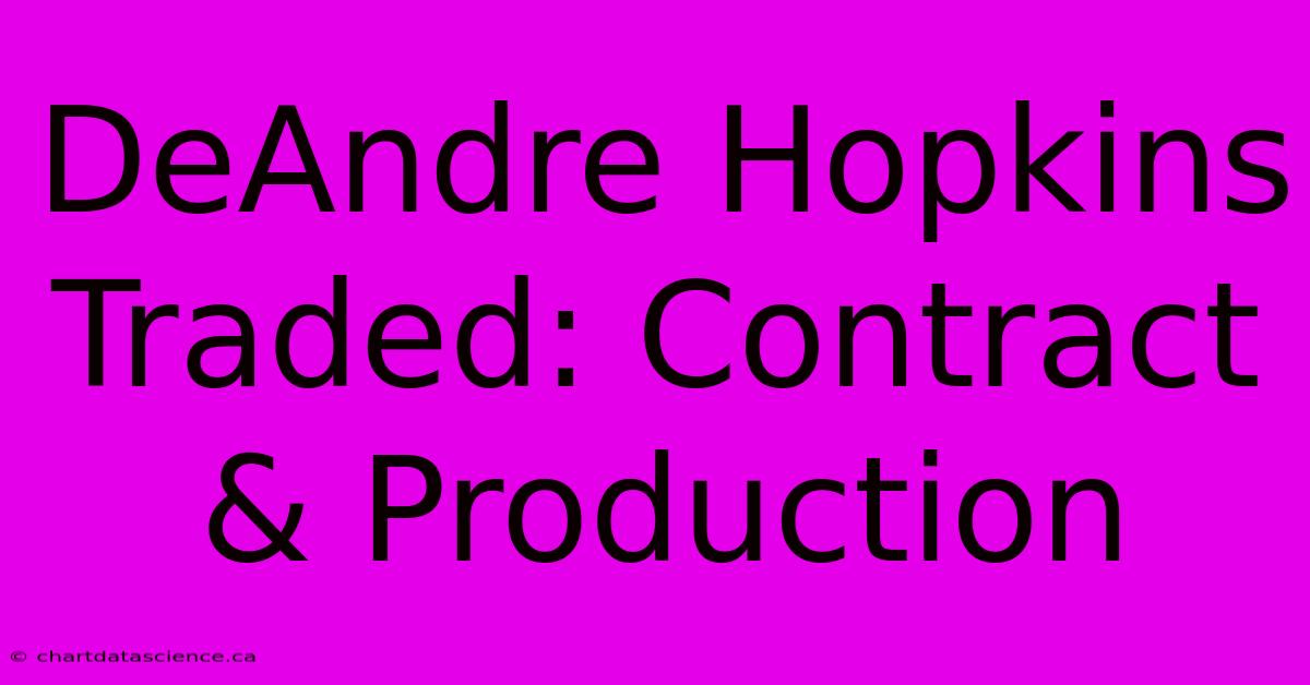 DeAndre Hopkins Traded: Contract & Production  