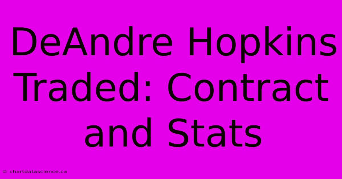 DeAndre Hopkins Traded: Contract And Stats 