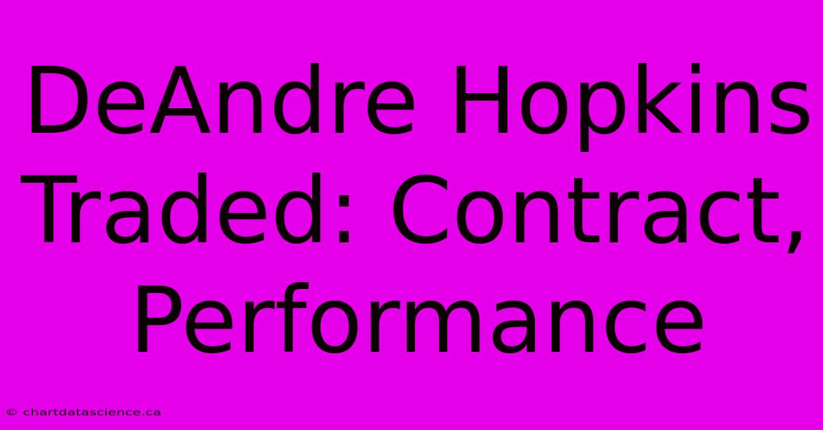 DeAndre Hopkins Traded: Contract, Performance 