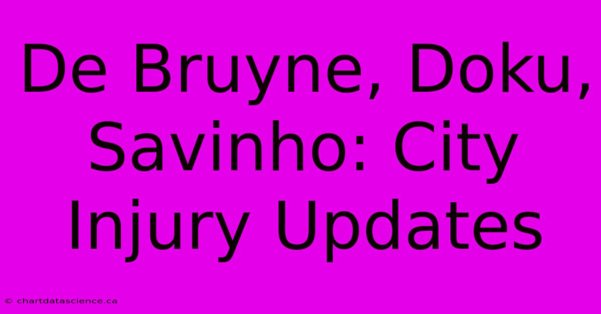 De Bruyne, Doku, Savinho: City Injury Updates