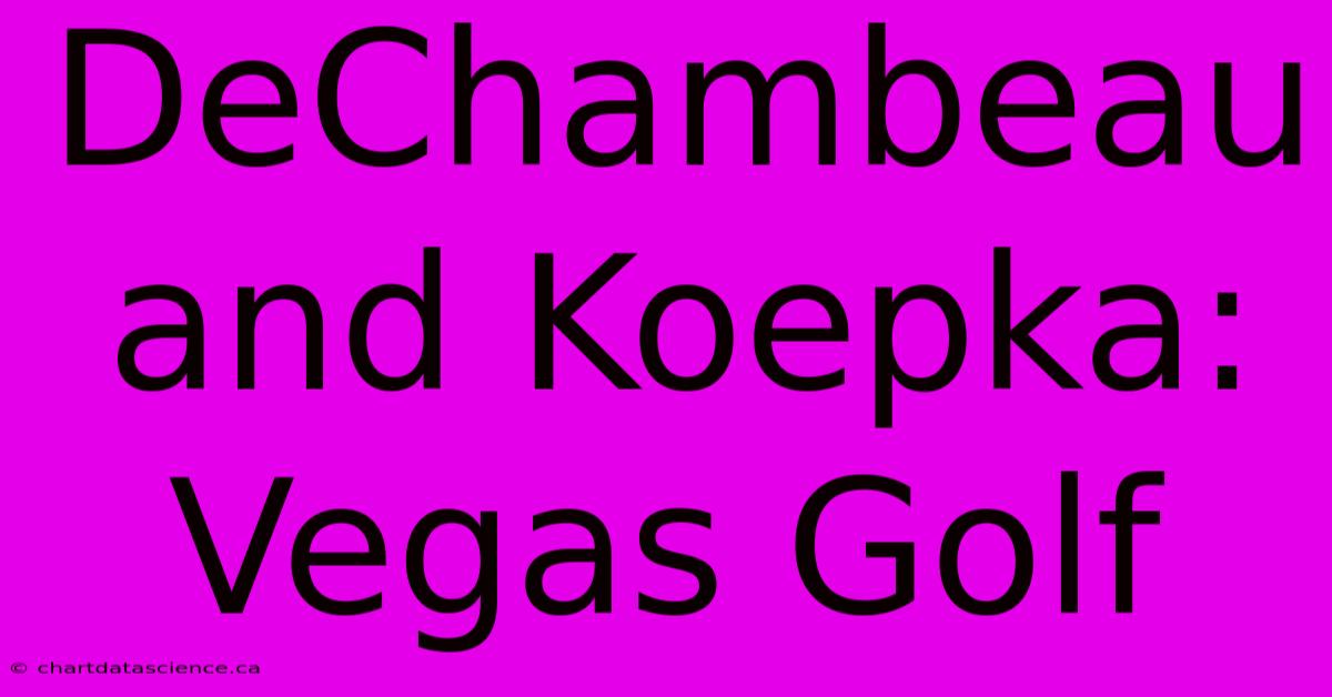 DeChambeau And Koepka: Vegas Golf