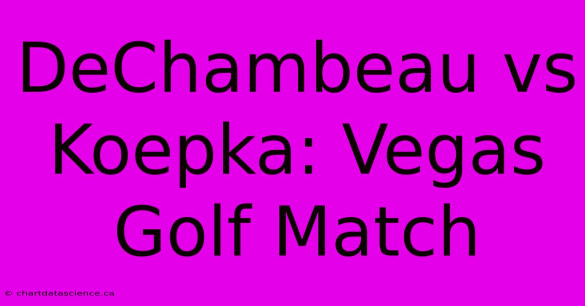 DeChambeau Vs Koepka: Vegas Golf Match