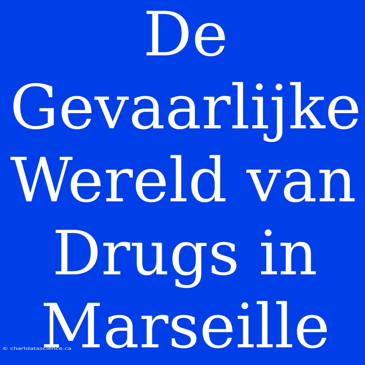 De Gevaarlijke Wereld Van Drugs In Marseille