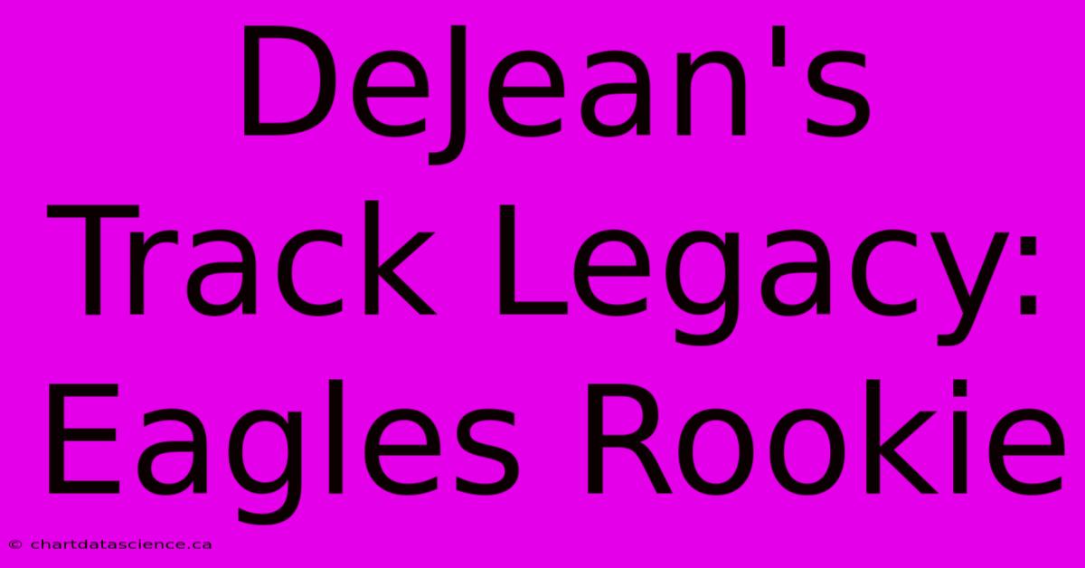 DeJean's Track Legacy: Eagles Rookie