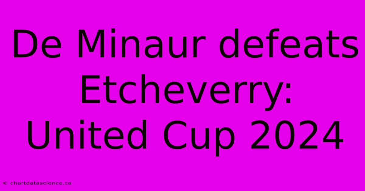 De Minaur Defeats Etcheverry: United Cup 2024