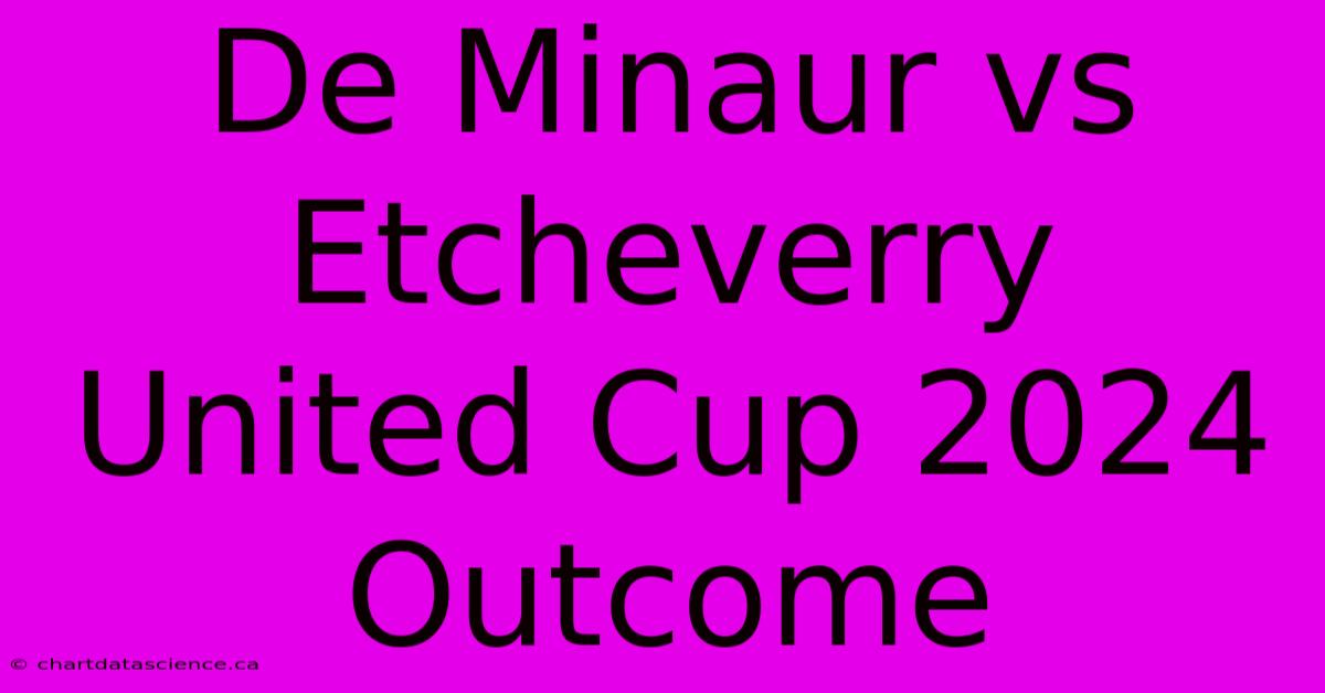 De Minaur Vs Etcheverry United Cup 2024 Outcome