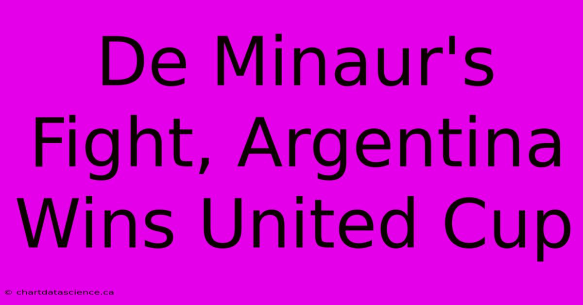 De Minaur's Fight, Argentina Wins United Cup