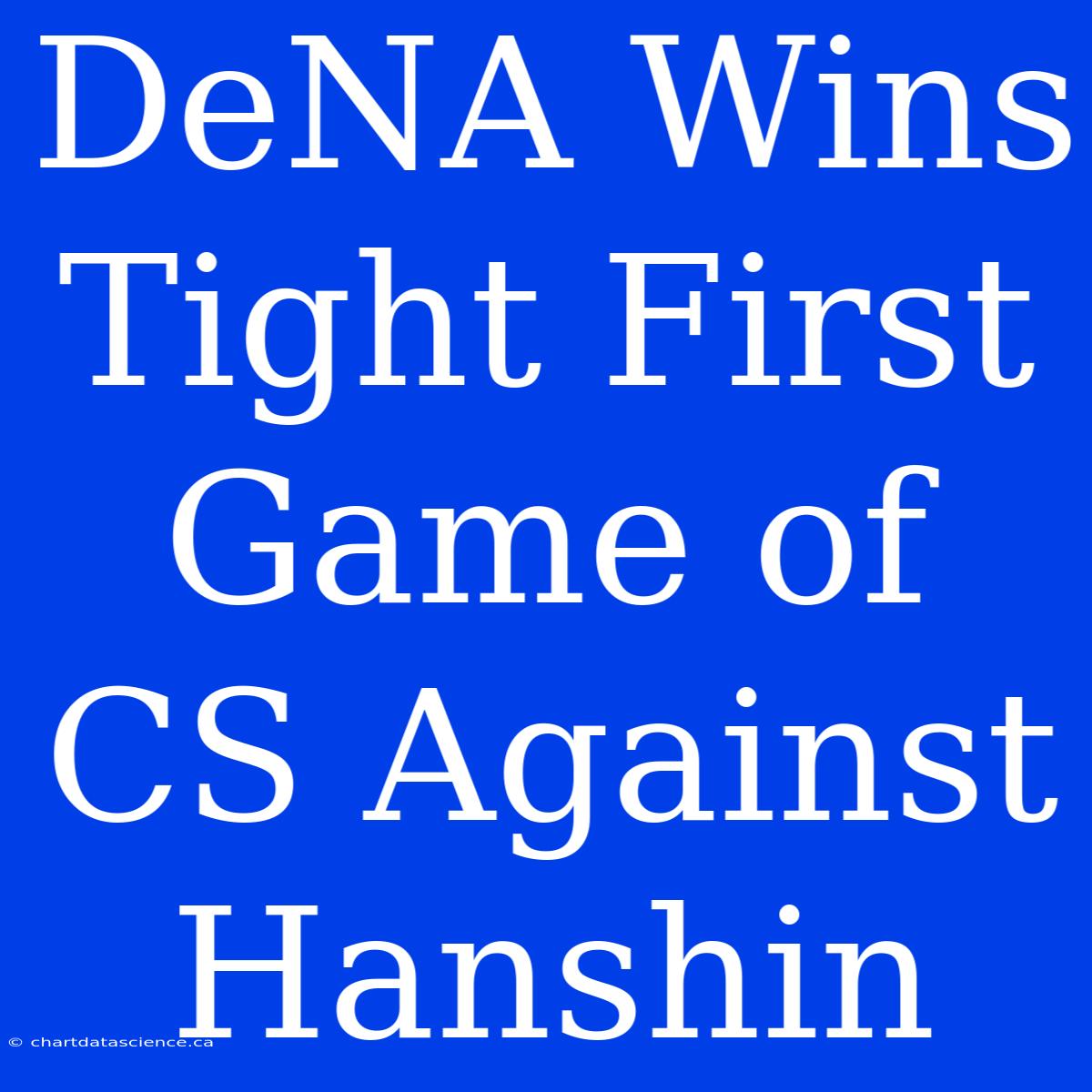 DeNA Wins Tight First Game Of CS Against Hanshin